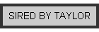 SIRED BY TAYLOR